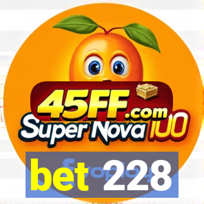 bet 228
